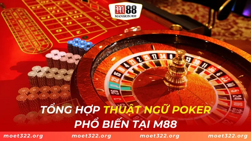 Tổng Hợp Thuật Ngữ Poker Phổ Biến Tại M88